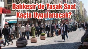 Balıkesir’de Yasak Saat Kaçta Uygulanacak