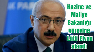Hazine ve Maliye Bakanlığı görevine Lütfi Elvan atandı