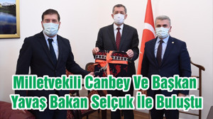 Milletvekili Canbey Ve Başkan Yavaş Bakan Selçuk İle Buluştu