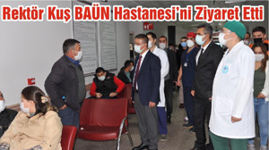 Rektör Kuş BAÜN Hastanesi’ni Ziyaret Etti