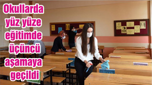 Okullarda yüz yüze eğitimde üçüncü aşamaya geçildi