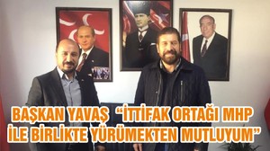 BAŞKAN YAVAŞ “İTTİFAK ORTAĞI MHP İLE BİRLİKTE YÜRÜMEKTEN MUTLUYUM”