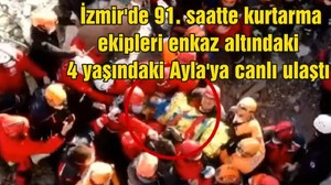 İzmir'de 91. saatte kurtarma ekipleri enkaz altındaki 4 yaşındaki Ayla'ya canlı ulaştı