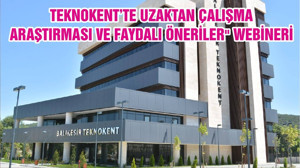 TEKNOKENT’TE UZAKTAN ÇALIŞMA ARAŞTIRMASI VE FAYDALI ÖNERİLER" WEBİNERİ