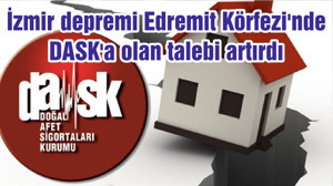 İzmir depremi Edremit Körfezi'nde DASK'a olan talebi artırdı