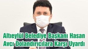 Altıeylül Belediye Başkanı Hasan Avcı Dolandırıcılara Karşı Uyardı