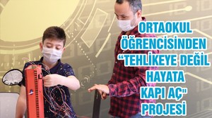 ORTAOKUL ÖĞRENCİSİNDEN “TEHLİKEYE DEĞİL HAYATA KAPI AÇ" PROJESİ