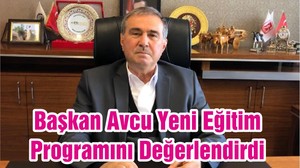 Başkan Avcu Yeni Eğitim Programını Değerlendirdi
