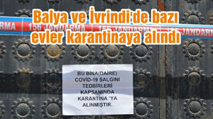 Balya ve İvrindi'de bazı evler karantinaya alındı