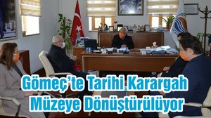 Gömeç’te Tarihi Karargah Müzeye Dönüştürülüyor