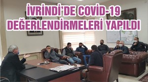 İVRİNDİ’DE COVİD-19 DEĞERLENDİRMELERİ YAPILDI