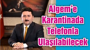 Algem’e Karantinada Telefonla Ulaşılabilecek