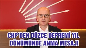 CHP’DEN DÜZCE DEPREMİ YIL DÖNÜMÜNDE ANMA MESAJI