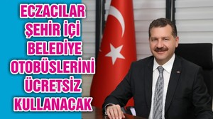 ECZACILAR ŞEHİR İÇİ BELEDİYE OTOBÜSLERİNİ ÜCRETSİZ KULLANACAK
