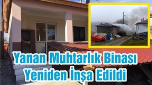 Yanan Muhtarlık Binası Yeniden İnşa Edildi