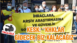 KESK: “KHKLAR GİDECEK BİZ KALACAĞIZ ”