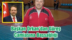 Başkan Orkan’dan Güreş Camiasına Başsağlığı