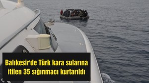 Balıkesir'de Türk kara sularına itilen 35 sığınmacı kurtarıldı
