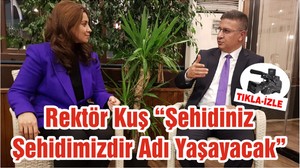 Rektör Kuş “Şehidiniz Şehidimizdir Adı Yaşayacak”