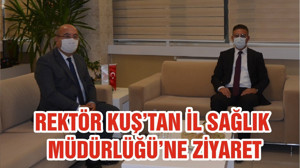 REKTÖR KUŞ’TAN İL SAĞLIK MÜDÜRLÜĞÜ’NE ZİYARET