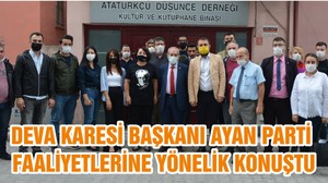 DEVA KARESİ BAŞKANI AYAN PARTİ FAALİYETLERİNE YÖNELİK KONUŞTU