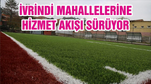İVRİNDİ MAHALLELERİNE HİZMET AKIŞI SÜRÜYOR