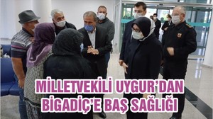 MİLLETVEKİLİ UYGUR’DAN BİGADİÇ’E BAŞ SAĞLIĞI