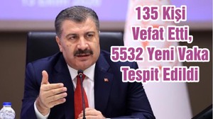 135 Kişi Vefat Etti, 5532 Yeni Vaka Tespit Edildi