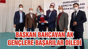 BAŞKAN BAHÇAVAN AK GENÇLERE BAŞARILAR DİLEDİ