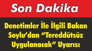 Bakan Soylu’dan “Tereddütsüz Uygulanacak” Talimatı