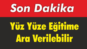 Yüz Yüze Eğitime Ara Verilebilir