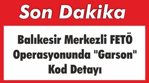 Balıkesir Merkezli FETÖ Operasyonunda "Garson" Kod Detayı