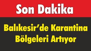 Balıkesir’de Karantina Bölgeleri Artıyor