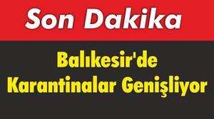 Balıkesir'de Karantinalar Genişliyor