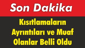 Kısıtlamaların Ayrıntıları ve Muaf Olanlar Belli Oldu