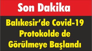 Balıkesir’de Covid-19 Protokolde de Görülmeye Başlandı