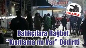 Balıkçılara Rağbet “Kısıtlama mı Var” Dedirtti