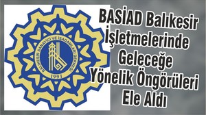BASİAD Balıkesir İşletmelerinde Geleceğe Yönelik Öngörüleri Ele Aldı