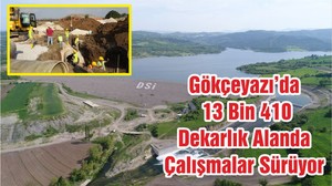 Gökçeyazı’da 13 Bin 410 Dekarlık Alanda Çalışmalar Sürüyor