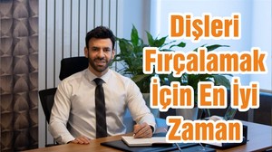 Dişleri Fırçalamak İçin En İyi Zaman