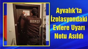 Ayvalık’ta İzolasyondaki Evlere Uyarı Notu Asıldı