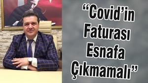 “Covid’in Faturası Esnafa Çıkmamalı”