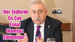“Her Tedbirde En Çok Esnaf Olumsuz Etkileniyor”