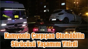Kamyonla Çarpışan Otomobilin Sürücüsü Yaşamını Yitirdi