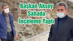 Başkan Aksoy Sahada İnceleme Yaptı