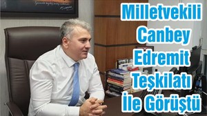 Milletvekili Canbey Edremit Teşkilatı İle Görüştü