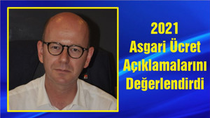 2021 Asgari Ücret Açıklamalarını Değerlendirdi