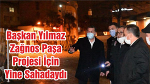 Başkan Yılmaz Zağnos Paşa Projesi İçin Yine Sahadaydı