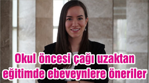 Okul öncesi çağı uzaktan eğitimde ebeveynlere öneriler