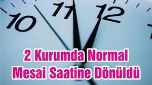 2 Kurumda Normal Mesai Saatine Dönüldü
